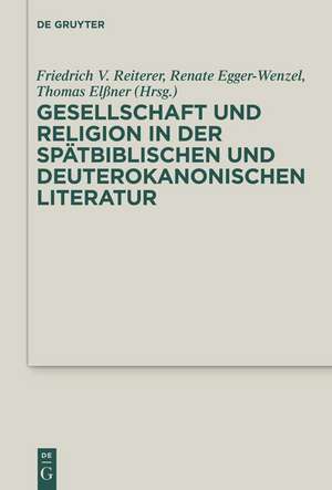 Gesellschaft und Religion in der spätbiblischen und deuterokanonischen Literatur de Friedrich V. Reiterer