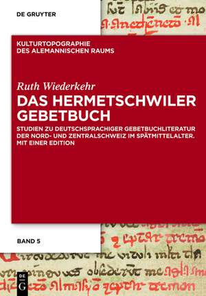 Das Hermetschwiler Gebetbuch: Studien zu deutschsprachiger Gebetbuchliteratur der Nord- und Zentralschweiz im Spätmittelalter. Mit einer Edition de Ruth Wiederkehr