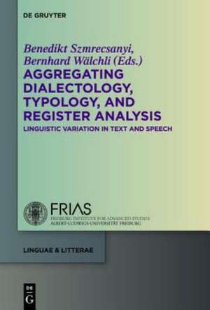 Aggregating Dialectology, Typology, and Register Analysis: Linguistic Variation in Text and Speech de Benedikt Szmrecsanyi