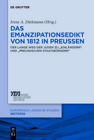 Das Emanzipationsedikt von 1812 in Preußen: Der lange Weg der Juden zu „Einländern“ und „preußischen Staatsbürgern“ de Irene A. Diekmann