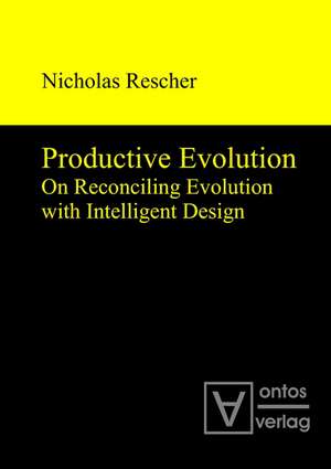 Productive Evolution: On Reconciling Evolution with Intelligent Design de Nicholas Rescher