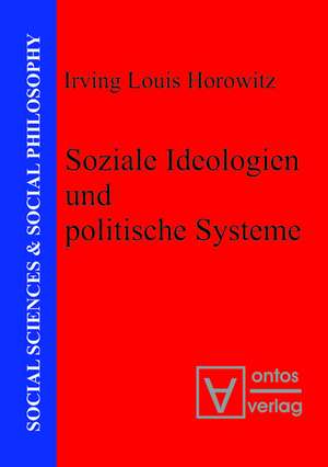 Soziale Ideologien und politische Systeme de Irving Louis Horowitz