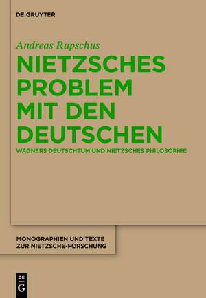 Nietzsches Problem mit den Deutschen: Wagners Deutschtum und Nietzsches Philosophie de Andreas Rupschus