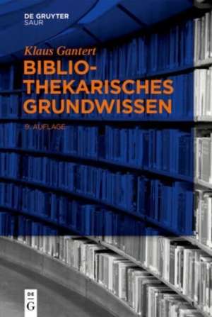 Bibliothekarisches Grundwissen de Klaus Gantert