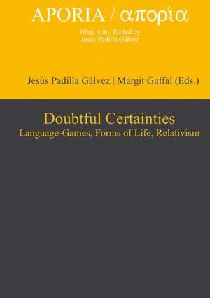 Doubtful Certainties: Language-Games, Forms of Life, Relativism de Jesús Padilla Gálvez