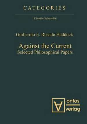 Against the Current: Selected Philosophical Papers de Guillermo E. Rosado Haddock