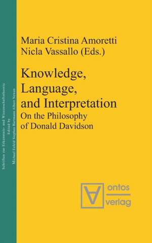 Knowledge, Language, and Interpretation: On the Philosophy of Donald Davidson de Maria Cristina Amoretti