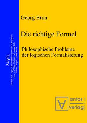 Die richtige Formel: Philosophische Probleme der logischen Formalisierung. Herausgegeben von Volker Halbach, Alexander Hieke, Hannes Leitgeb und Holger Sturm de Georg Brun