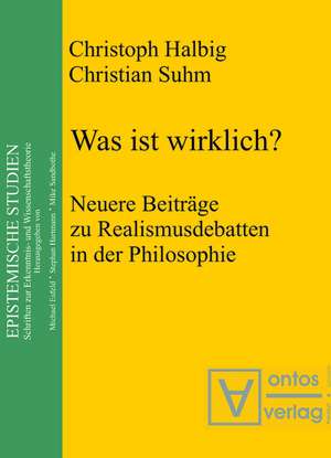 Was ist wirklich?: Neuere Beiträge zu Realismusdebatten in der Philosophie de Christoph Halbig