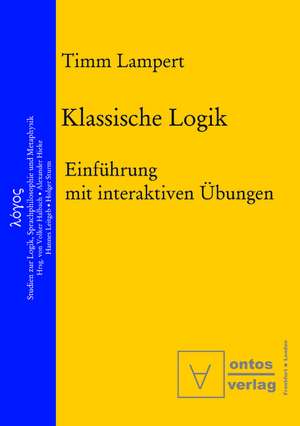 Klassische Logik: Einführung mit interaktiven Übungen de Timm Lampert