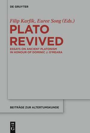 Plato Revived: Essays on Ancient Platonism in Honour of Dominic J. O’Meara de Filip Karfík