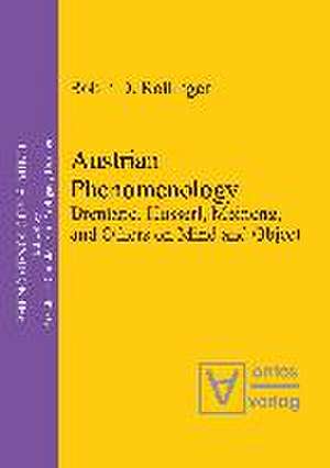 Austrian Phenomenology: Brentano, Husserl, Meinong, and Others on Mind and Object de Robin D. Rollinger