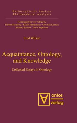 Acquaintance, Ontology, and Knowledge: Collected Essays in Ontology de Fred Wilson