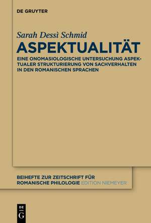 Aspektualität: Ein onomasiologisches Modell am Beispiel der romanischen Sprachen de Sarah Dessì Schmid