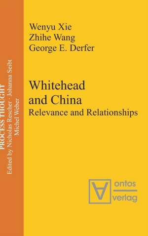 Whitehead and China: Relevance and Relationships de Wenyu Xie