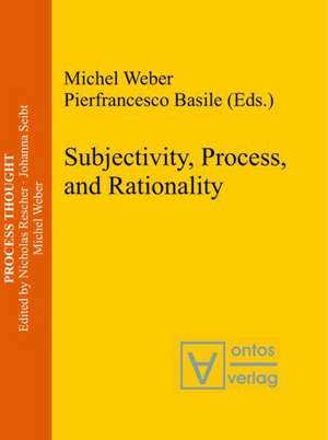 Subjectivity, Process, and Rationality de Michel Weber