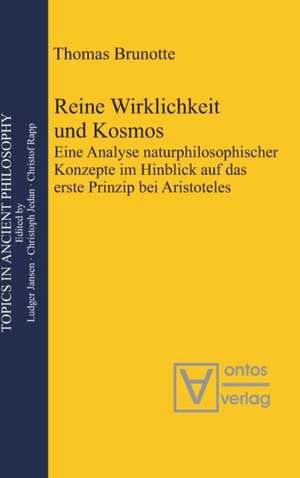 Reine Wirklichkeit und Kosmos: Eine Analyse naturphilosophischer Konzepte im Hinblick auf das erste Prinzip bei Aristoteles de Thomas Brunotte