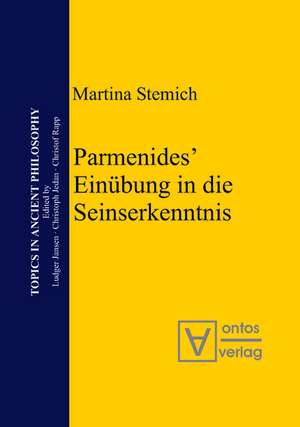 Parmenides’ Einübung in die Seinserkenntnis de Martina Stemich Huber