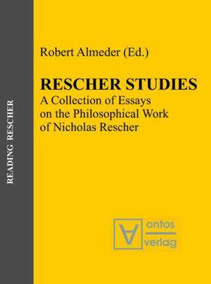 Rescher Studies: A Collection of Essays on the Philosophical Work of Nicholas Rescher de Robert Almeder