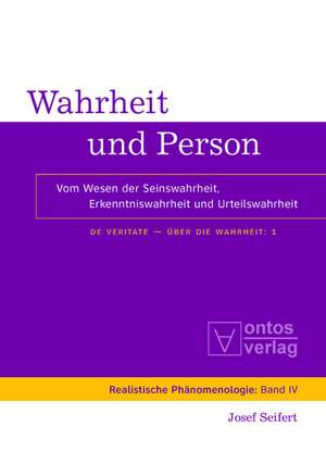 Wahrheit und Person: Vom Wesen der Seinswahrheit, Erkenntniswahrheit und Urteilswahrheit de Josef Seifert