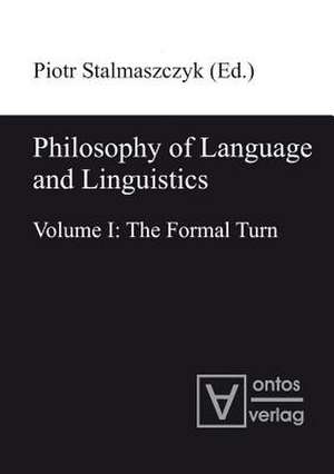 Philosophy of Language and Linguistics: Volume I: The Formal Turn; Volume II: The Philosophical Turn de Piotr Stalmaszczyk