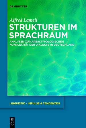 Strukturen im Sprachraum: Analysen zur arealtypologischen Komplexität der Dialekte in Deutschland de Alfred Lameli