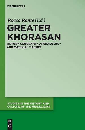 Greater Khorasan: History, Geography, Archaeology and Material Culture de Rocco Rante