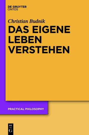 Das eigene Leben verstehen: Zur Relevanz des Standpunkts der ersten Person für Theorien personaler Identität de Christian Budnik