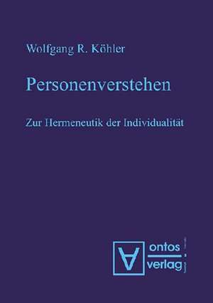 Personenverstehen: Zur Hermeneutik der Individualität de Wolfgang R. Köhler