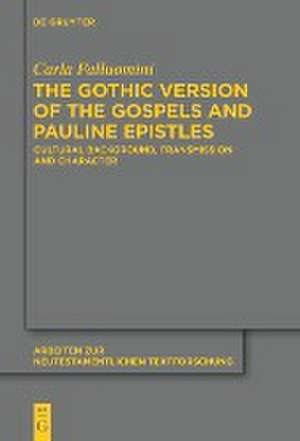 The Gothic Version of the Gospels and Pauline Epistles: Cultural Background, Transmission and Character de Carla Falluomini