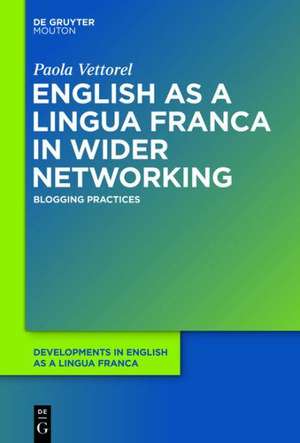 English as a Lingua Franca in Wider Networking: Blogging Practices de Paola Vettorel