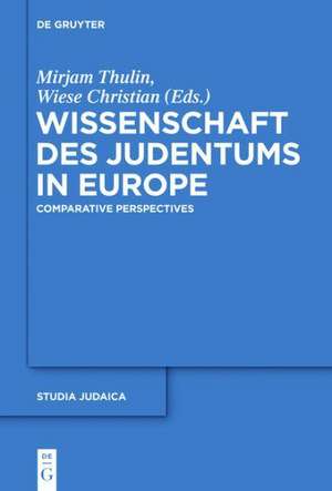 Wissenschaft des Judentums in Europe: Comparative and Transnational Perspectives de Christian Wiese