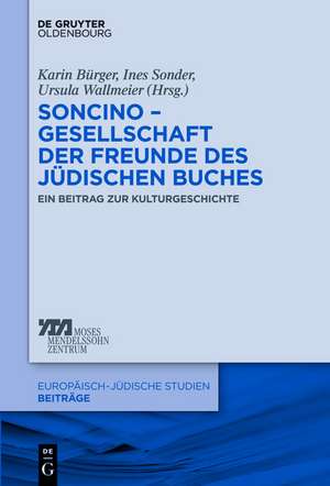 Soncino – Gesellschaft der Freunde des jüdischen Buches: Ein Beitrag zur Kulturgeschichte de Karin Bürger