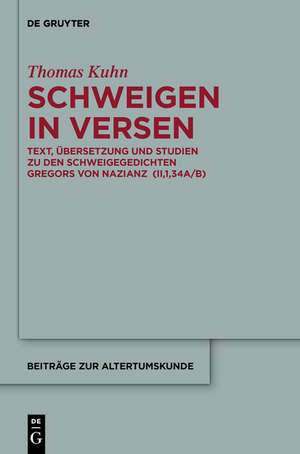 Schweigen in Versen: Text, Übersetzung und Studien zu den Schweigegedichten Gregors von Nazianz (II,1,34A/B) de Thomas Kuhn