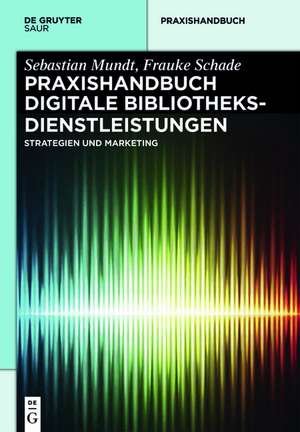 Praxishandbuch Digitale Bibliotheksdienstleistungen: Strategien und Kommunikation de Frauke Schade