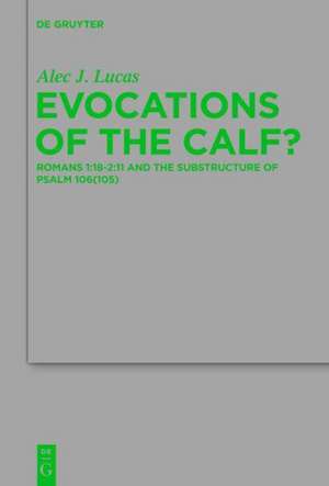 Evocations of the Calf?: Romans 1:18–2:11 and the Substructure of Psalm 106(105) de Alec J. Lucas