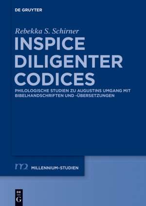 Inspice diligenter codices: Philologische Studien zu Augustins Umgang mit Bibelhandschriften und -übersetzungen de Rebekka S. Schirner