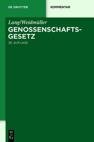 Lang/Weidmüller Genossenschaftsgesetz: Gesetz, betreffend die Erwerbs- und Wirtschaftsgenossenschaften. Mit Erläuterungen zum Umwandlungsgesetz und zur Europäischen Genossenschaft (SCE). de Johann Lang