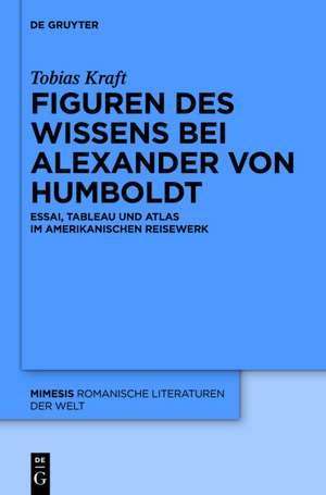 Figuren des Wissens bei Alexander von Humboldt: Essai, Tableau und Atlas im amerikanischen Reisewerk de Tobias Kraft