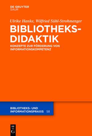 Bibliotheksdidaktik: Konzepte zur Förderung von Informationskompetenz de Ulrike Hanke