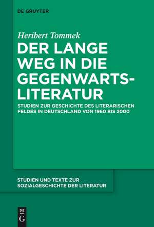 Der lange Weg in die Gegenwartsliteratur: Studien zur Geschichte des literarischen Feldes in Deutschland von 1960 bis 2000 de Heribert Tommek