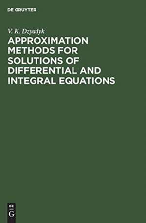 Approximation Methods for Solutions of Differential and Integral Equations de V. K. Dzyadyk