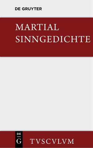 Sinngedichte: Urtext und Übertragung. Ausgewählt und zum Teil neu verdeutscht de Martial