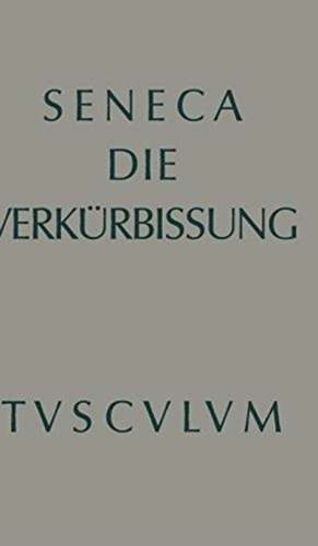 Apokolokyntosis: Die Verkürbissung des Kaisers Claudius de Seneca