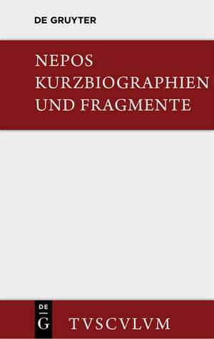 Kurzbiographien und Fragmente: Lateinisch und deutsch de Cornelius Nepos