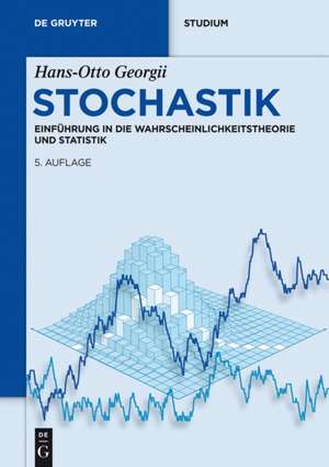 Stochastik: Einführung in die Wahrscheinlichkeitstheorie und Statistik de Hans-Otto Georgii