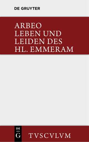 Vita et passio Sancti Haimhrammi martyris / Leben und Leiden des Hl. Emmeram: Lateinisch und deutsch de Arbeo