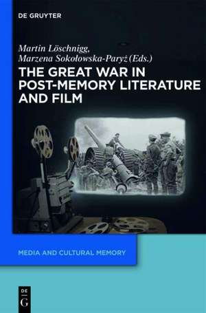 The Great War in Post-Memory Literature and Film de Martin Löschnigg