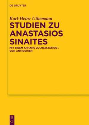Studien zu Anastasios Sinaites: Mit einem Anhang zu Anastasios I. von Antiochien de Karl-Heinz Uthemann