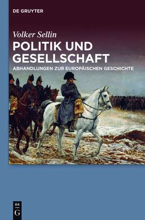 Politik und Gesellschaft: Abhandlungen zur europäischen Geschichte de Volker Sellin